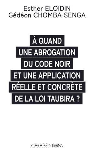 A QUAND UNE ABROGATION DU CODE NOIR ET UNE APPLICATION REELLE ET CONCRETE DE LA LOI TAUBIRA ?