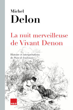 LA NUIT MERVEILLEUSE DE VIVANT DENON : HISTOIRE ET INTERPRETATIONS DE A POINT DE LENDEMAIN A