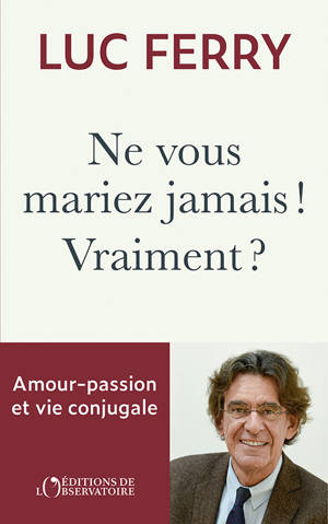 Ne vous mariez jamais ! Vraiment ?