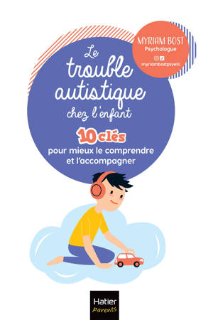 Les troubles autistiques chez l'enfant - 10 clés pour mieux le comprendre et l'accompagner