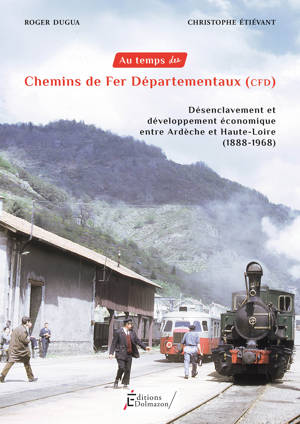 AU TEMPS DES CHEMINS DE FER DEPARTEMENTAUX - CFD