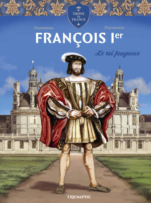François 1er Le roi fougueux