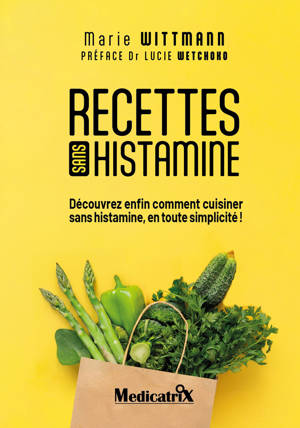 Recette sans histamine - Découvrez enfin comment cuisiner sans l'histamine, en toute simplicité