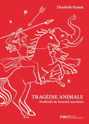 Tragédie animale. Penthésilée de Heinrich von Kleist
