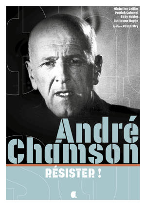 ANDRE CHAMSON, RESISTER !