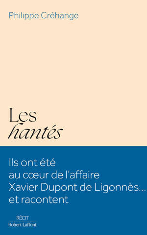 Les Hantés - Ils ont été au coeur de l'affaire Xavier Dupont de Ligonnès... et racontent