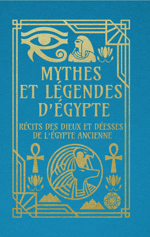 Mythes et légendes d'Égypte - Récits des dieux et déesses de l'Égypte ancienne