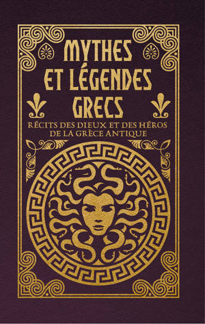 Mythes et légendes grecs - Récits des dieux et des héros de la Grèce antique