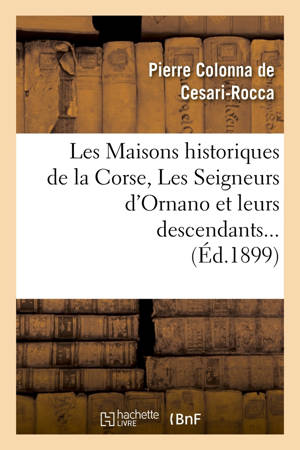 Les Maisons historiques de la Corse, Les Seigneurs d'Ornano et leurs descendants (Éd.1899)
