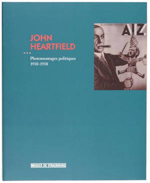 John Heartfield (1891-1968) - [exposition, Strasbourg, Musée d'art moderne et contemporain, 7 avril-23 juillet 2006]