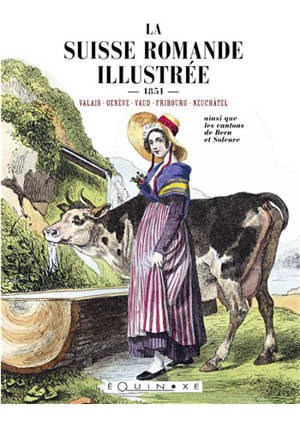 La Suisse romande illustrée... - Valais, Genève, Vaud, Fribourg, Neuchâtel ainsi que les cantons de Berne et Soleure