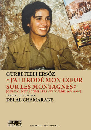 J AI BRODE MON COEUR SUR LES MONTAGNES - JOURNAL D'UNE COMBATTANTE KURDE, 1995-1997
