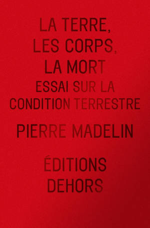 La Terre, les Corps, la Mort - Essai sur la condition terres