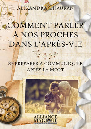 Comment parler à nos proches dans l'après-vie