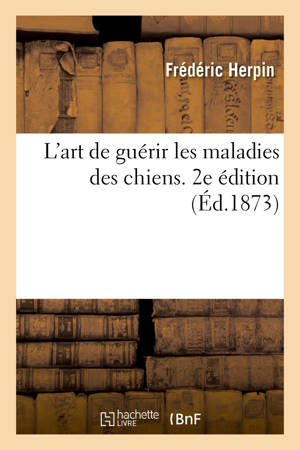L'art de guérir les maladies des chiens. 2e édition