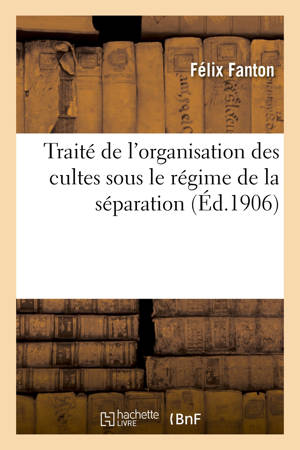Traité de l'organisation des cultes sous le régime de la séparation