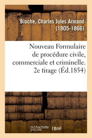 Nouveau Formulaire de procédure civile, commerciale et criminelle. 2e tirage