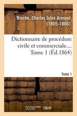Dictionnaire de procédure civile et commerciale. Tome 1