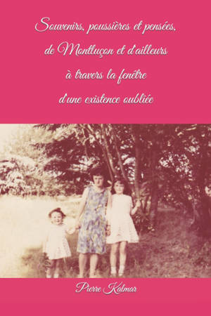 Souvenirs, poussières et pensées, de Montluçon et d'ailleurs,