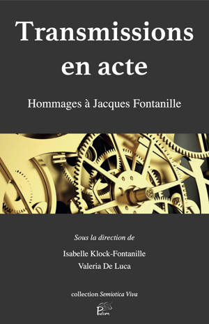 TRANSMISSIONS EN ACTE. HOMMAGES A JACQUES FONTANILLE