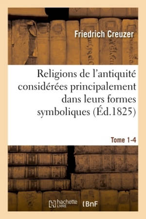 Religions de l'antiquité considérées principalement dans leurs formes symboliques Tome 4. Partie 1