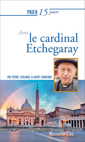 PRIER 15 JOURS AVEC LE CARDINAL ETCHEGARAY