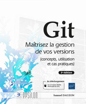 Git - Maîtrisez la gestion de vos versions (concepts, utilisation et cas pratiques) (3e édition)