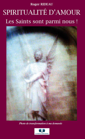 SPIRITUALITÉ D'AMOUR LES SAINTS SONT PARMI NOUS !