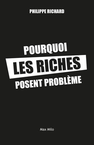 POURQUOI LES RICHES POSENT PROBLEME - 20 IDEES RECUES SUR LES INEGALITES