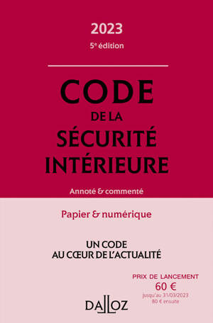 Code de la sécurité intérieure 2023 5ed - Annoté et commenté