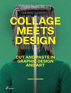 Collage Meets Design Cut and Paste in Graphic Design and Art /anglais