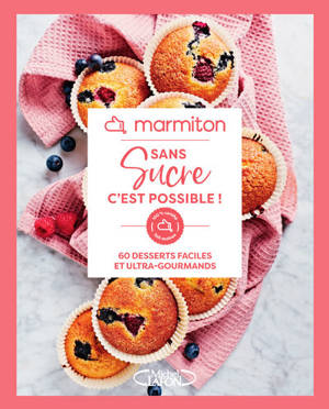 60 Recettes de Desserts Faciles et Gourmandes, Zéro Sucre - Livre de Cuisine Marmiton