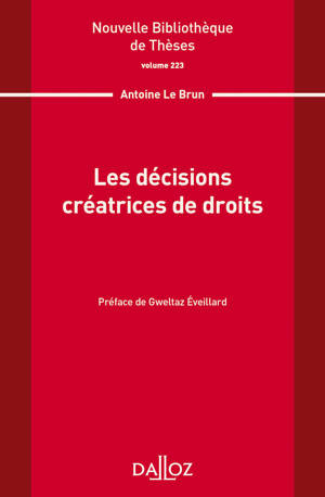 Nouvelle Bibliothèque de Thèses - Volume 223 Les décisions créatrices de droits