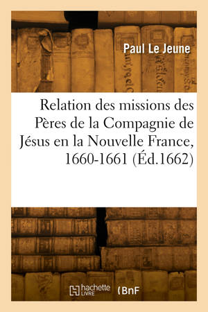 Relation de ce qui s'est passé aux missions des Pères de la Compagnie de Jésus