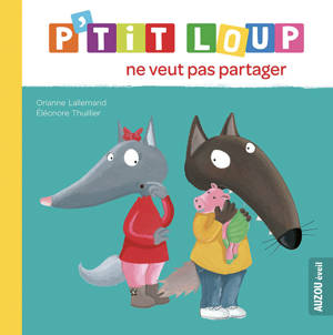 P'TIT LOUP NE VEUT PAS PARTAGER (NE)