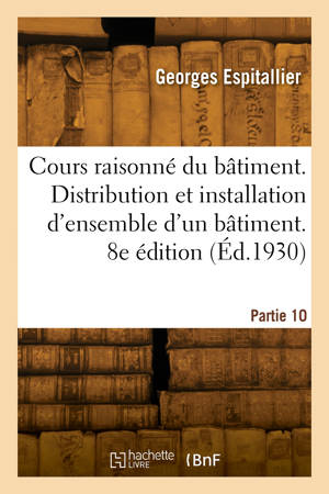 Cours raisonné et détaillé du bâtiment. 8e édition