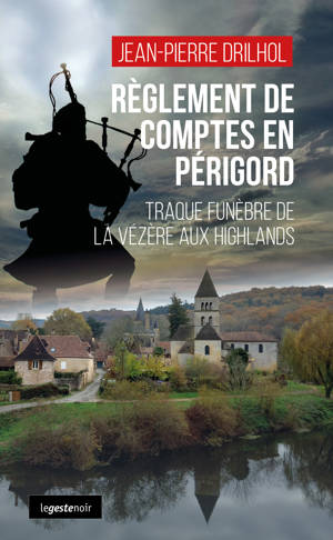 REGLEMENT DE COMPTE EN PERIGORD (GESTE) TRAQUE FUNEBRE DE LA VEZERE AUX HIGHLAND