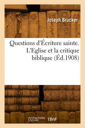 Questions d'Écriture sainte. L'Eglise et la critique biblique