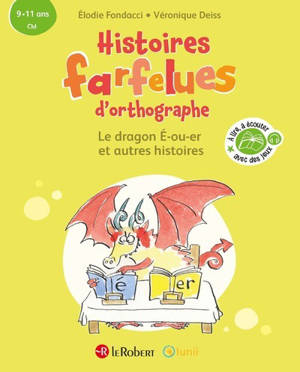 Histoires farfelues d'orthographe Le dragon é-ou-er et autres histoires