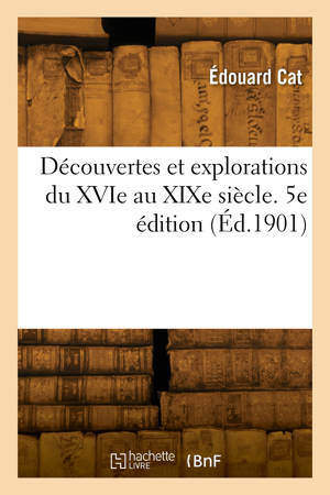 Découvertes et explorations du XVIe au XIXe siècle. 5e édition