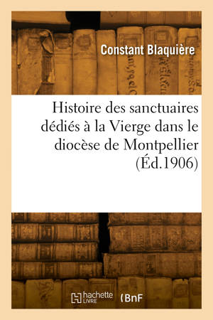 Histoire des sanctuaires dédiés à la Vierge dans le diocèse de Montpellier