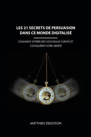 Les 21 Secrets de Persuasion dans ce monde digitalisé