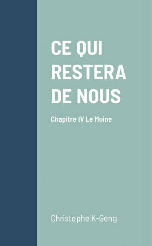 CE QUI RESTERA DE NOUS Chapitre IV : Le Moine