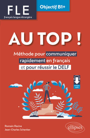 FLE. Français langue étrangère. AU TOP ! Objectif B1+