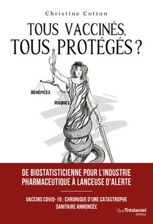 Tous vaccinés, tous protégés? - Vaccins covid-19, Chronique d'une catastrophe sanitaire annoncée