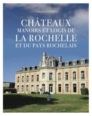 CHATEAUX MANOIRS ET LOGIS DE LA ROCHELLE ET DU PAYS ROCHELAIS (GESTE) (BP)