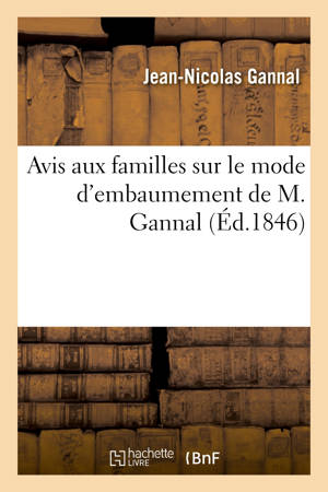 Avis aux familles sur le mode d'embaumement de M. Gannal