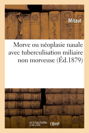 Morve ou néoplasie nasale avec tuberculisation miliaire non morveuse