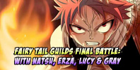 Guilds Final Battle: Fairy Tail Edition- With Natsu, Erza, Lucy & Gray