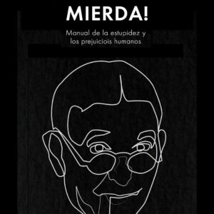 Vete a la mierda!. Manual de la estupidez y los prejuicios humanos. - ISBN: 9781909870123